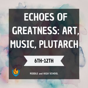 echoes of greatness: art, music, & plutarch (6th 12th) (fall)